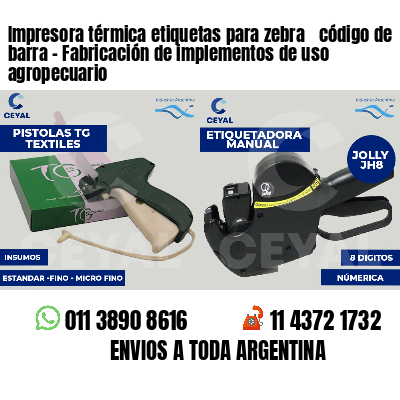 Impresora térmica etiquetas para zebra  código de barra - Fabricación de implementos de uso agropecuario
